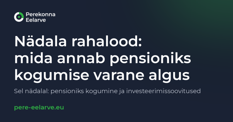 Nädala rahalood: mida annab pensioniks kogumise varane algus