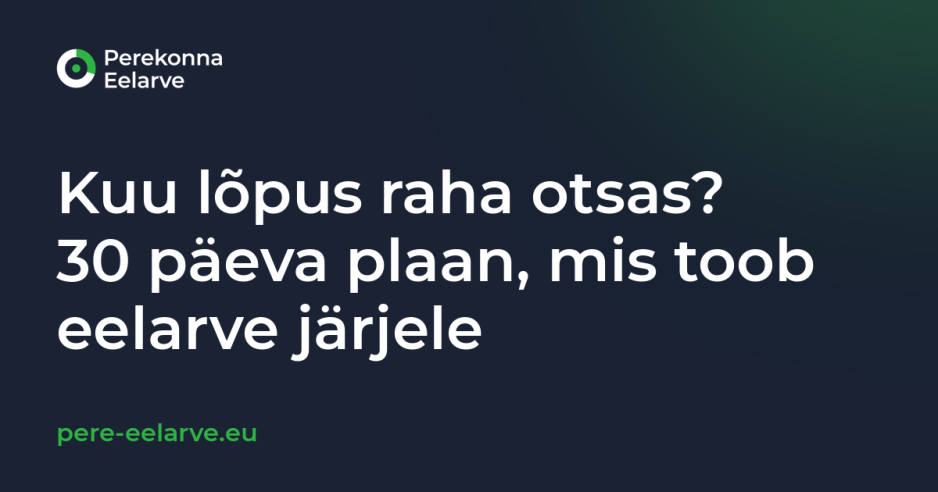 Kuu lõpus raha otsas? 30 päeva plaan, mis toob eelarve järjele